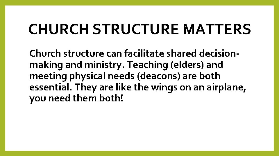 CHURCH STRUCTURE MATTERS Church structure can facilitate shared decisionmaking and ministry. Teaching (elders) and