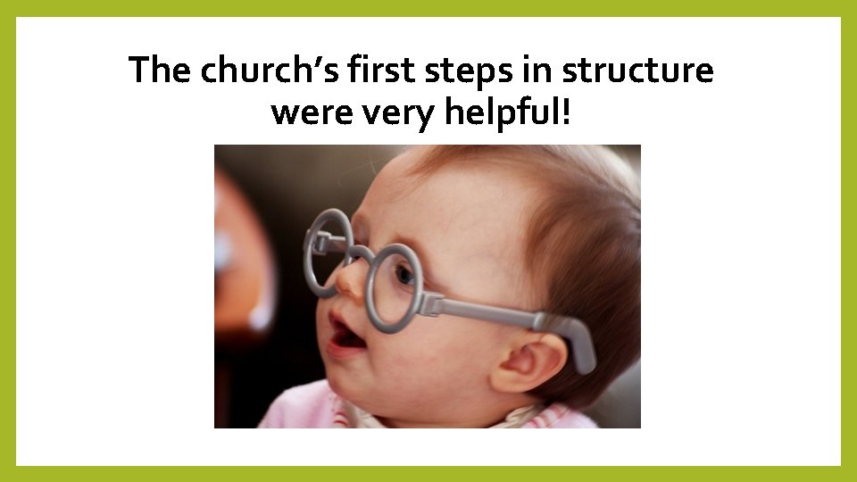 The church’s first steps in structure were very helpful! 