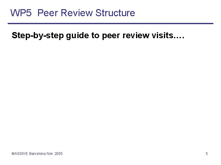 WP 5 Peer Review Structure Step-by-step guide to peer review visits…. MASSIVE Barcelona Nov
