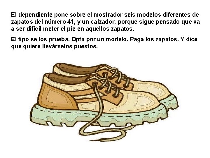 El dependiente pone sobre el mostrador seis modelos diferentes de zapatos del número 41,