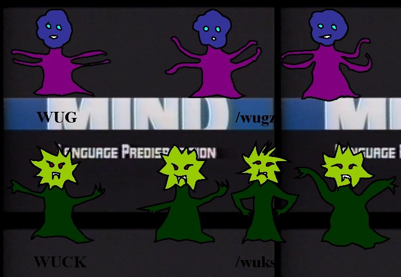 WUG /wugz/ WUCK /wuks/ 