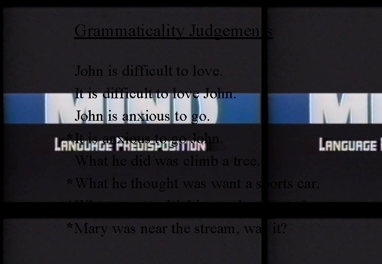Grammaticality Judgements John is difficult to love. It is difficult to love John is