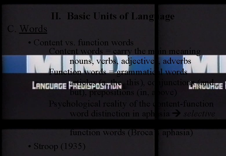 II. Basic Units of Language C. Words • Content vs. function words Content words