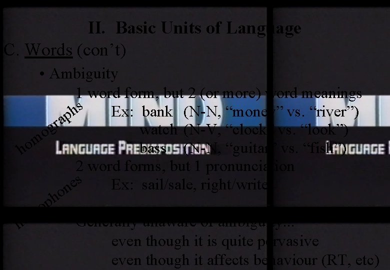 II. Basic Units of Language C. Words (con’t) • Ambiguity 1 word form, but