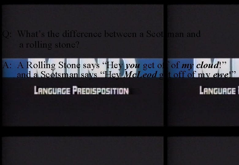 Q: What’s the difference between a Scotsman and a rolling stone? A: A Rolling