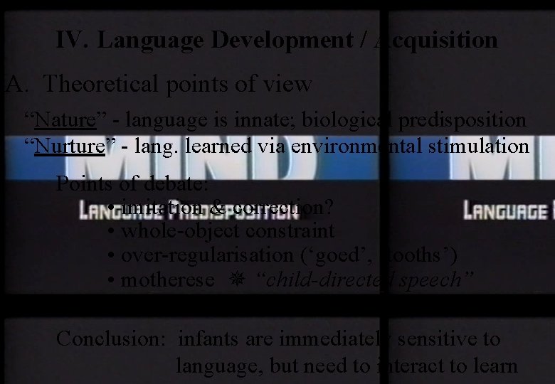 IV. Language Development / Acquisition A. Theoretical points of view “Nature” - language is