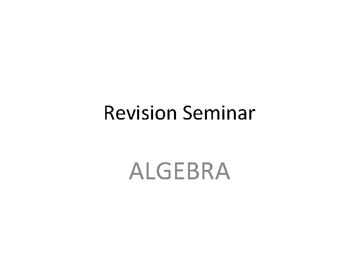 Revision Seminar ALGEBRA 