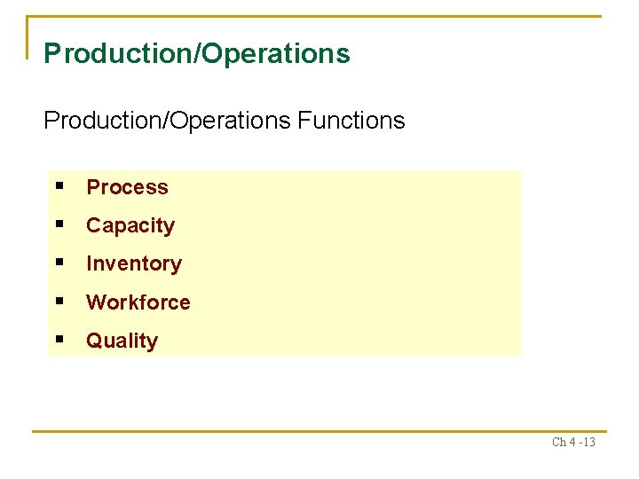 Production/Operations Functions § Process § Capacity § Inventory § Workforce § Quality Ch 4