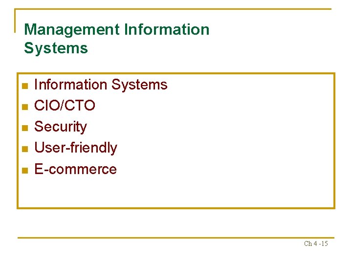 Management Information Systems n n n Information Systems CIO/CTO Security User-friendly E-commerce Ch 4