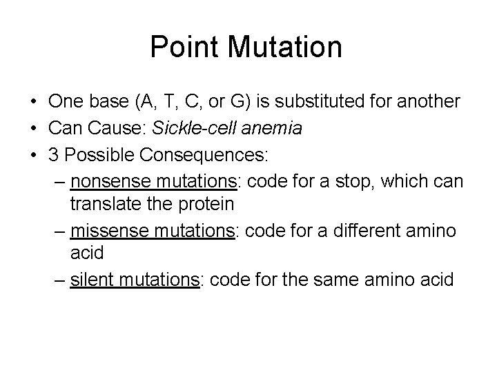 Point Mutation • One base (A, T, C, or G) is substituted for another Point Mutation • One base (A, T, C, or G) is substituted for another