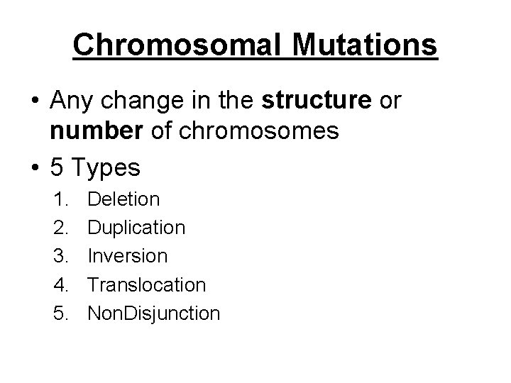Chromosomal Mutations • Any change in the structure or number of chromosomes • 5 Chromosomal Mutations • Any change in the structure or number of chromosomes • 5