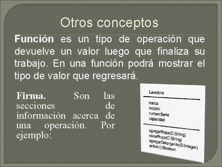 Otros conceptos Función es un tipo de operación que devuelve un valor luego que