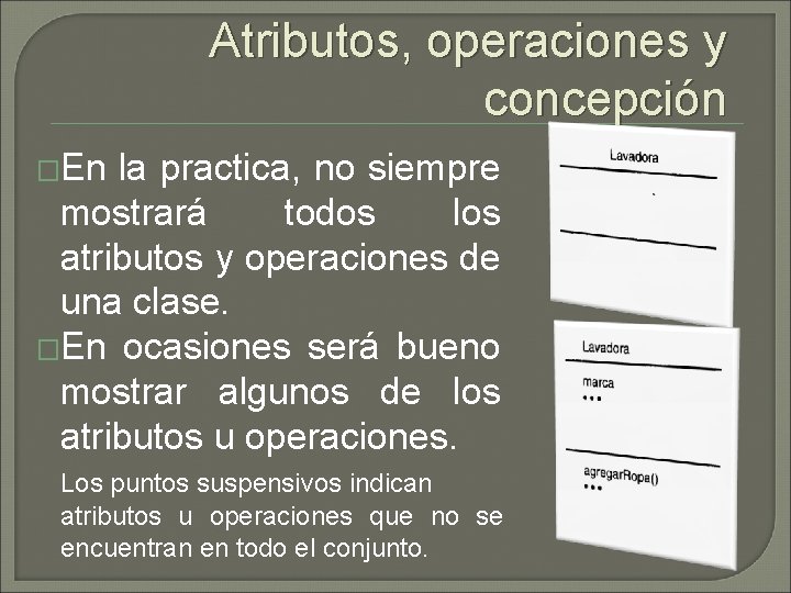 Atributos, operaciones y concepción �En la practica, no siempre mostrará todos los atributos y