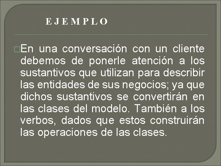 EJEMPLO �En una conversación con un cliente debemos de ponerle atención a los sustantivos