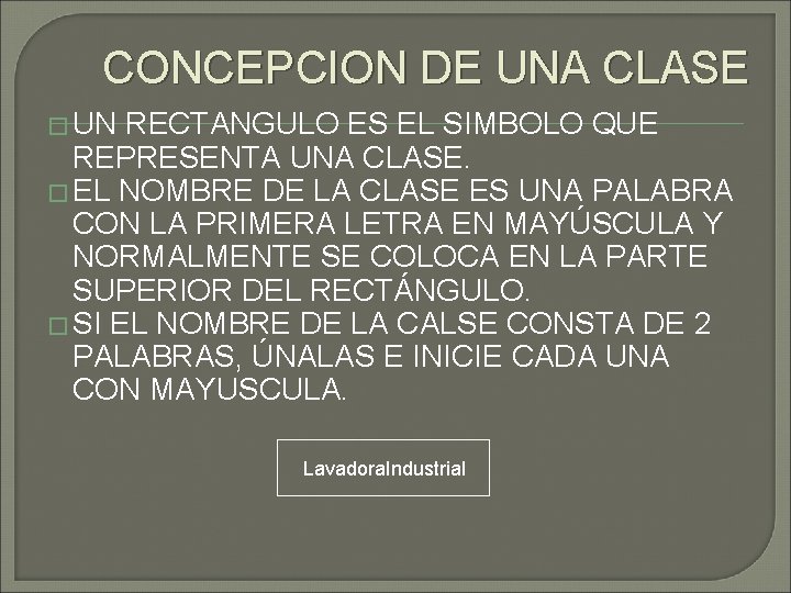 CONCEPCION DE UNA CLASE � UN RECTANGULO ES EL SIMBOLO QUE REPRESENTA UNA CLASE.