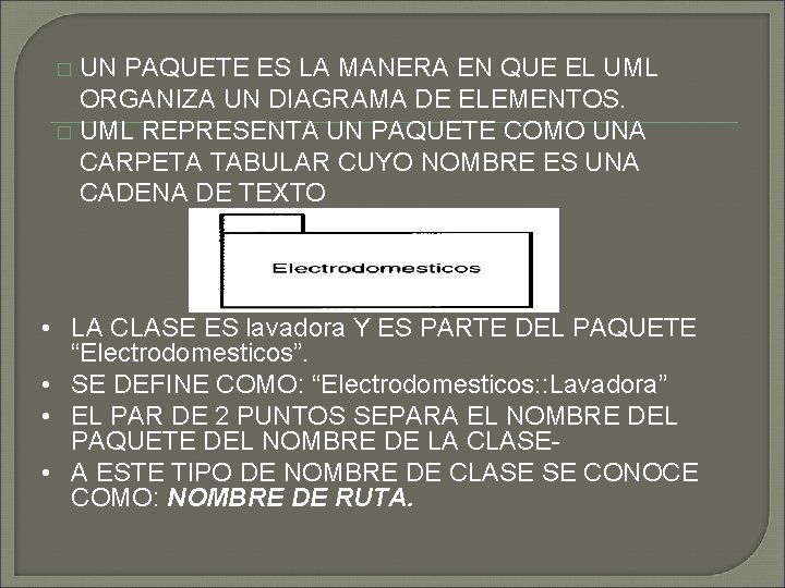 UN PAQUETE ES LA MANERA EN QUE EL UML ORGANIZA UN DIAGRAMA DE ELEMENTOS.