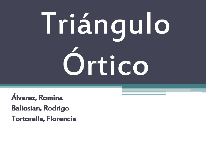 Triángulo Órtico Álvarez, Romina Baliosian, Rodrigo Tortorella, Florencia 