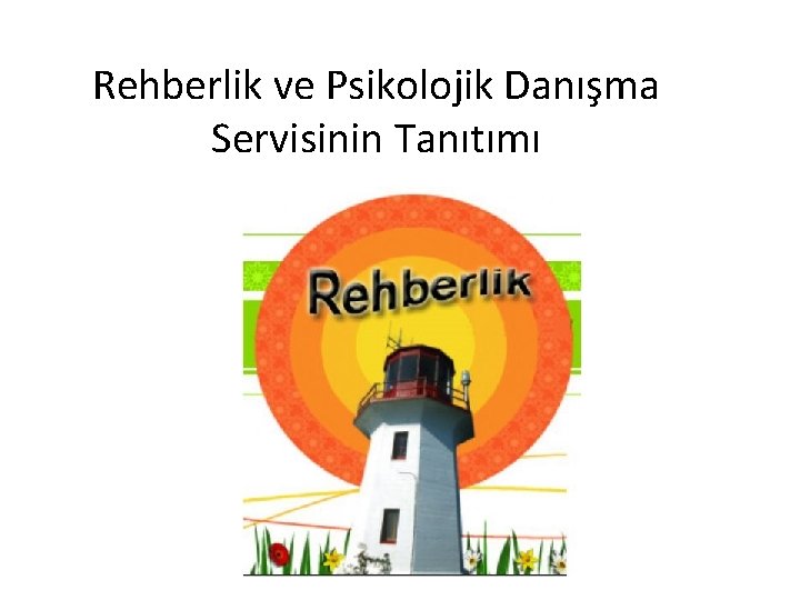 Rehberlik ve Psikolojik Danışma Servisinin Tanıtımı 