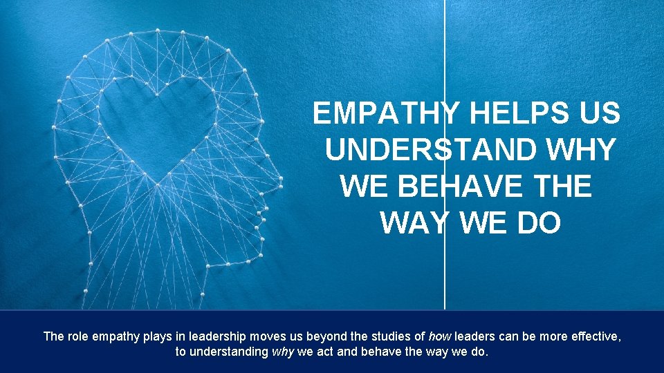 EMPATHY HELPS US UNDERSTAND WHY WE BEHAVE THE WAY WE DO The role empathy