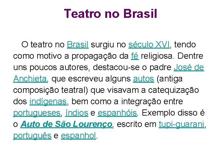 Teatro no Brasil O teatro no Brasil surgiu no século XVI, tendo como motivo