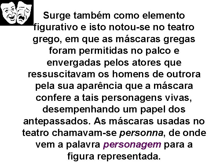 Surge também como elemento figurativo e isto notou-se no teatro grego, em que as
