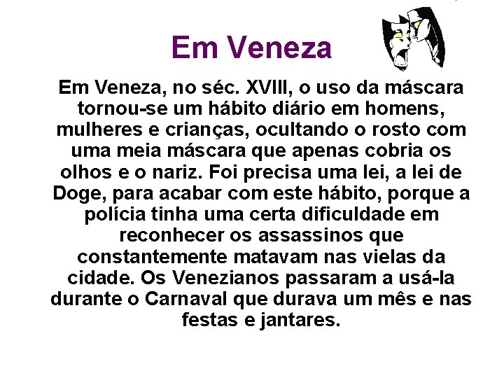 Em Veneza, no séc. XVIII, o uso da máscara tornou-se um hábito diário em