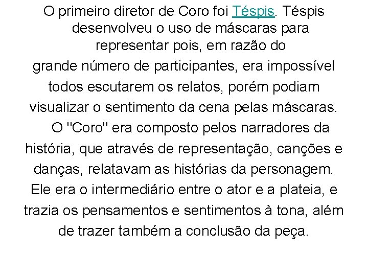 O primeiro diretor de Coro foi Téspis desenvolveu o uso de máscaras para representar