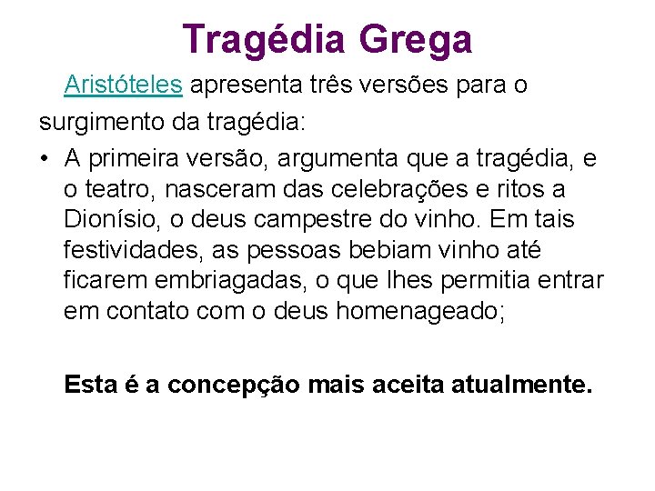 Tragédia Grega Aristóteles apresenta três versões para o surgimento da tragédia: • A primeira