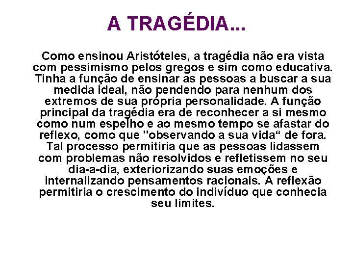 A TRAGÉDIA. . . Como ensinou Aristóteles, a tragédia não era vista com pessimismo