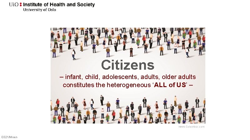 Citizens – infant, child, adolescents, adults, older adults constitutes the heterogeneous ‘ALL of US’