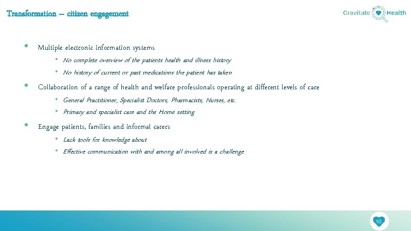 Transformation – citizen engagement • Multiple electronic information systems • No complete overview of