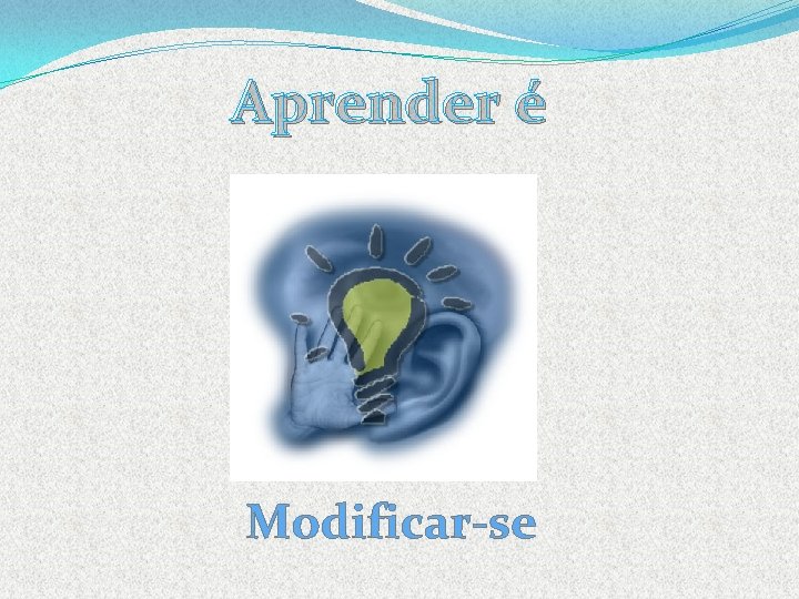 Aprender é Modificar-se 