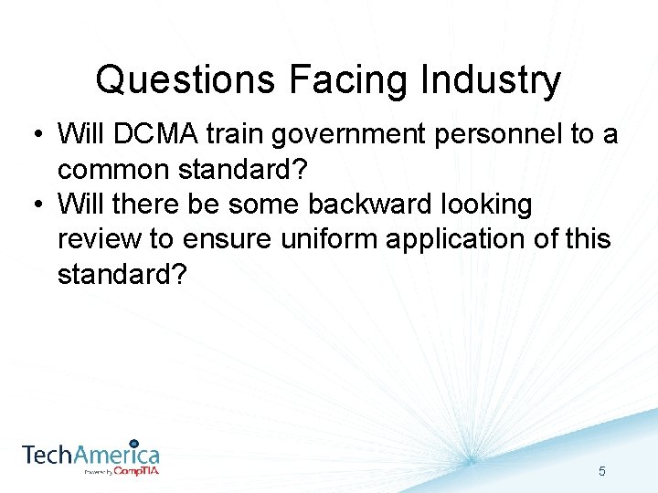 Questions Facing Industry • Will DCMA train government personnel to a common standard? •