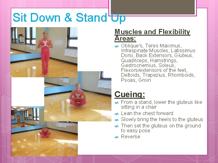 Sit Down & Stand Up Muscles and Flexibility Areas: Oblique's, Teres Maximus, Infraspinate Muscles,