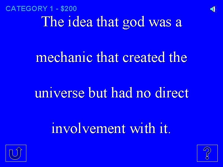 CATEGORY 1 - $200 The idea that god was a mechanic that created the