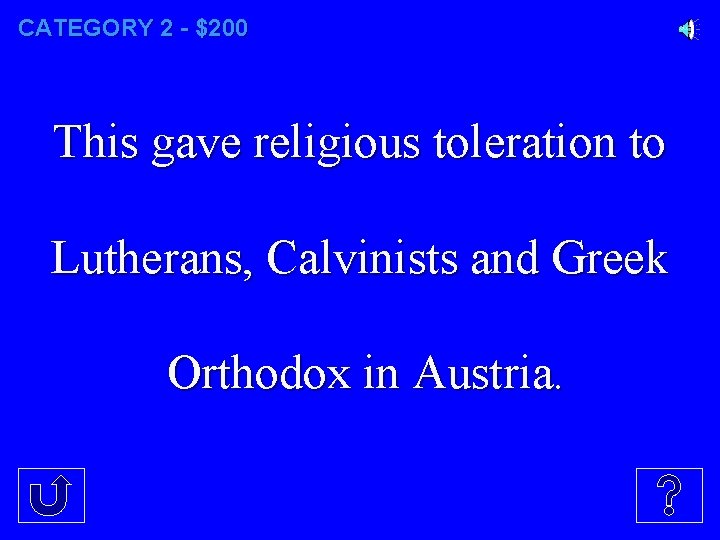 CATEGORY 2 - $200 This gave religious toleration to Lutherans, Calvinists and Greek Orthodox