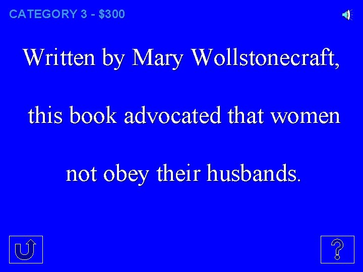CATEGORY 3 - $300 Written by Mary Wollstonecraft, this book advocated that women not