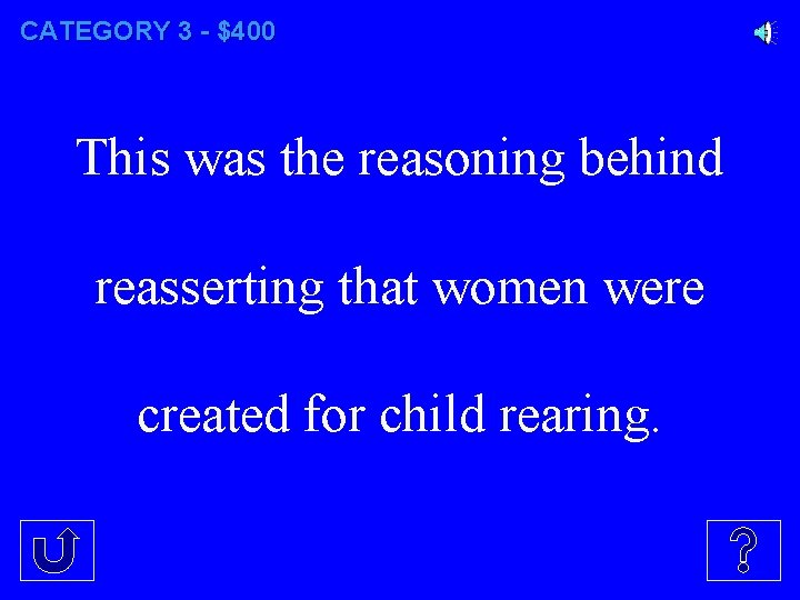 CATEGORY 3 - $400 This was the reasoning behind reasserting that women were created