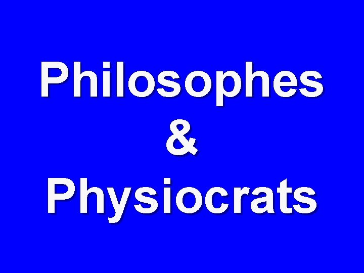 Philosophes & Physiocrats 
