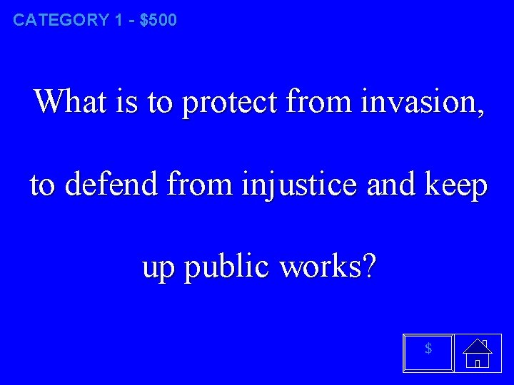 CATEGORY 1 - $500 What is to protect from invasion, to defend from injustice