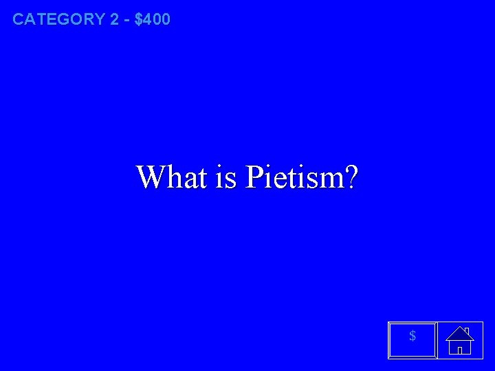 CATEGORY 2 - $400 What is Pietism? $ 
