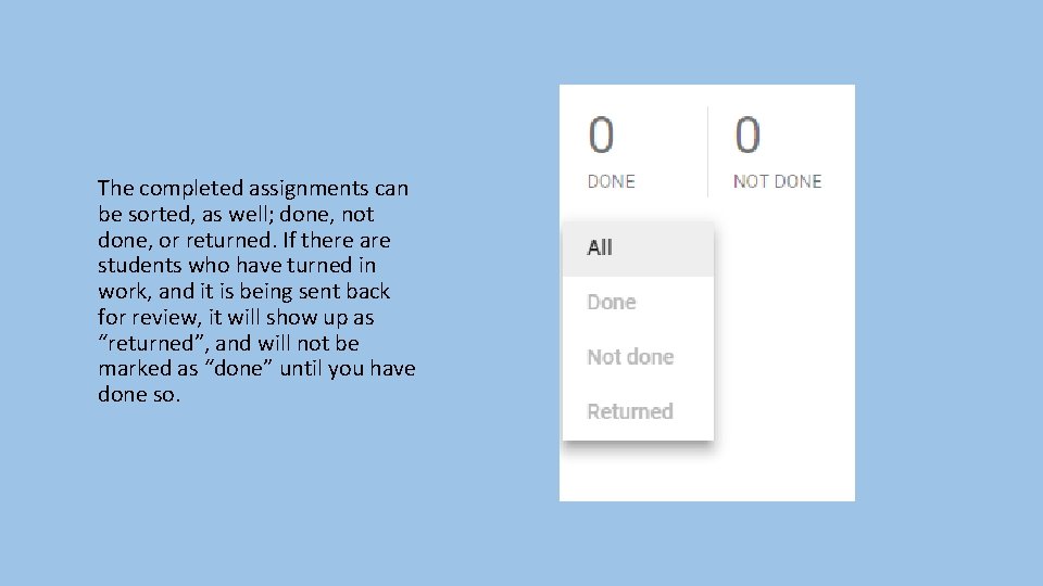 The completed assignments can be sorted, as well; done, not done, or returned. If The completed assignments can be sorted, as well; done, not done, or returned. If