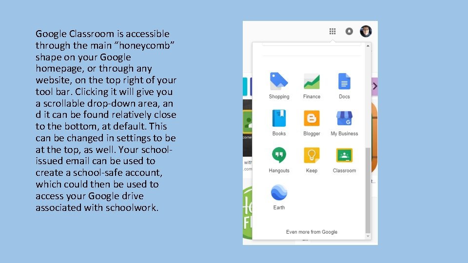 Google Classroom is accessible through the main “honeycomb” shape on your Google homepage, or Google Classroom is accessible through the main “honeycomb” shape on your Google homepage, or