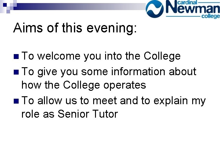 Aims of this evening: n To welcome you into the College n To give