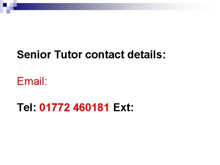 Senior Tutor contact details: Email: Tel: 01772 460181 Ext: 