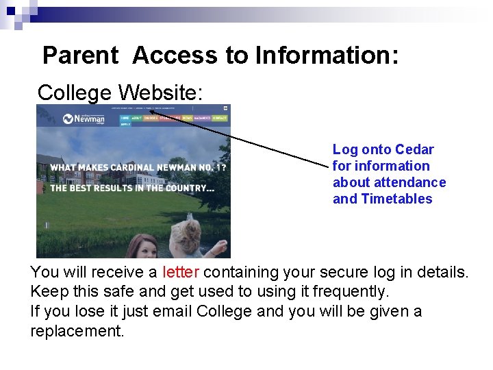 Parent Access to Information: College Website: Log onto Cedar for information about attendance and