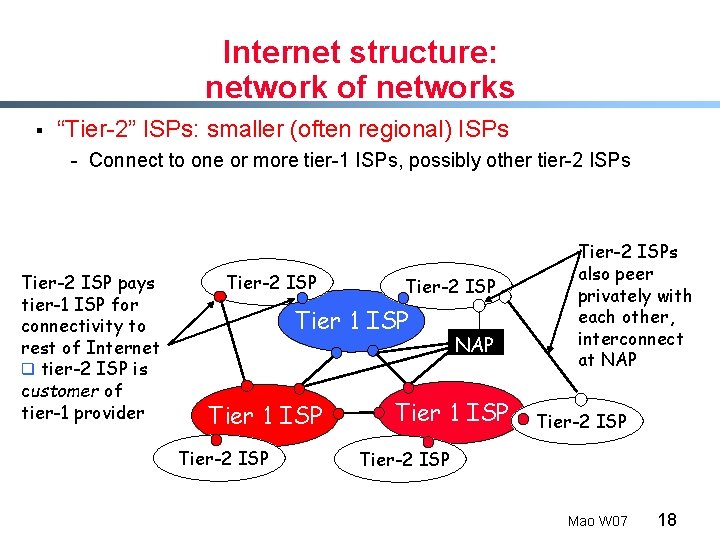 Internet structure: network of networks § “Tier-2” ISPs: smaller (often regional) ISPs - Connect