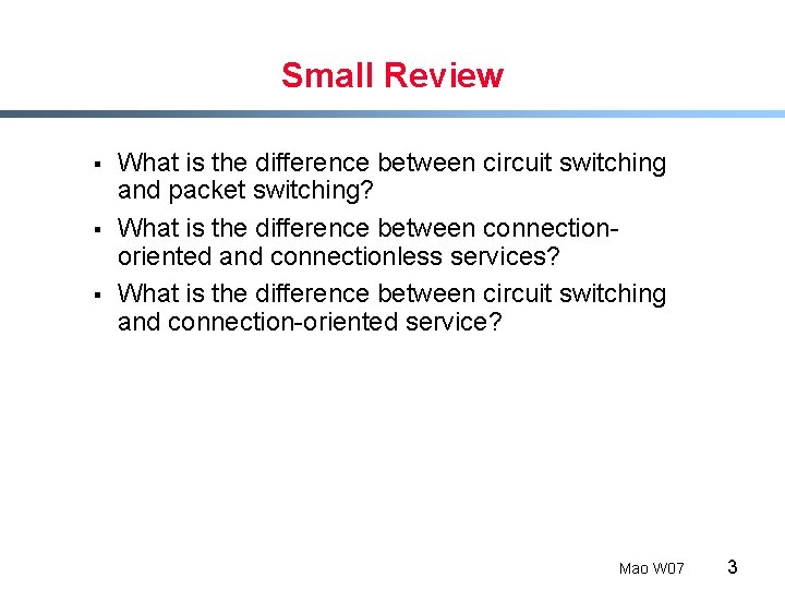 Small Review § § § What is the difference between circuit switching and packet