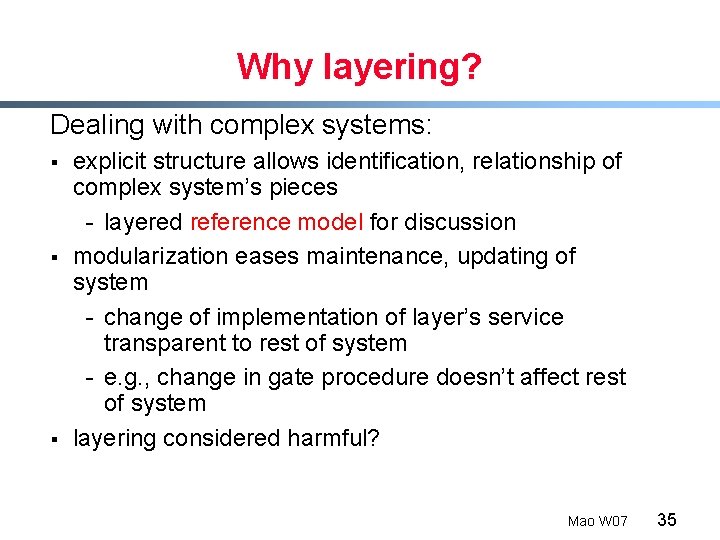 Why layering? Dealing with complex systems: § § § explicit structure allows identification, relationship