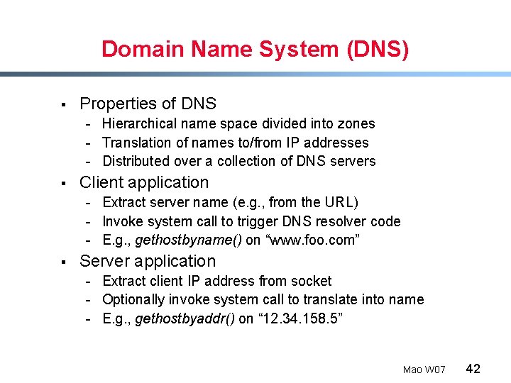 Domain Name System (DNS) § Properties of DNS - Hierarchical name space divided into